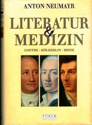 Literatur & Medizin: Johann Wolfgang Von Goethe, Friedrich Holderlin, Heinrich Heine