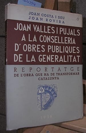 Image du vendeur pour JOAN VALLES I PUJALS A LA CONSELLERIA D'OBRES PUBLIQUES DE LA GENERALITAT. Reportage de l'obra que ha de transformar Catalunya mis en vente par LLIBRES del SENDERI