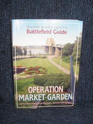Imagen del vendedor de Major and Mrs Holt's Battlefield Guide to Market-Garden : Leopoldsburg-Eindhoven-Nijmegen-Arnhem-Oosterbeek a la venta por Trumpington Fine Books Limited