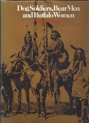 Dog Soldiers, Bear Men and Buffalo Women: A Study of the Societies and Cults of the Plains Indians