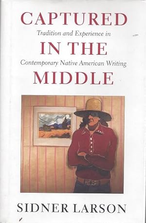 Imagen del vendedor de Captured in the Middle: Tradition and Experience in Contemporary Native American Writing a la venta por BJ's Book Barn