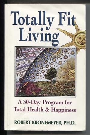 Immagine del venditore per Totally Fit Living: A 30-Day Program for Total Health and Happiness venduto da E Ridge Fine Books