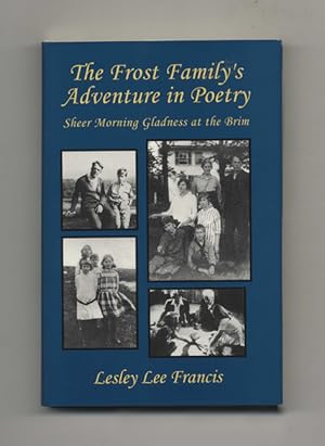 The Frost Family's Adventure in Poetry: Sheer Morning Gladness At the Brim - 1st Edition/1st Prin...