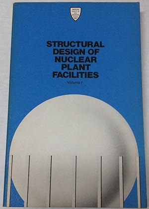 Structural Design of Nuclear Plant Facilities Volume I
