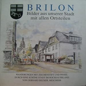 Bild des Verkufers fr Brilon Bilder aus unserer Stadt mit allen Ortsteilen. Wanderungen mit Zeichenstift und Pinsel durch eine schne Stadt im Hochsauerland von Gerhard Becker,Meschede zum Verkauf von Herr Klaus Dieter Boettcher