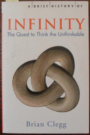 Brief History of Infinity, A: The Quest to Think the Unthinkable