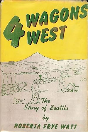 Image du vendeur pour FOUR WAGONS WEST: THE STORY OF SEATTLE mis en vente par Antic Hay Books