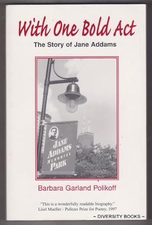 WITH ONE BOLD ACT : The Story of Jane Addams. (Signed Copy)