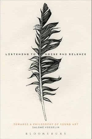 Seller image for Listening to Noise and Silence : Toward a Philosophy of Sound Art for sale by AHA-BUCH GmbH