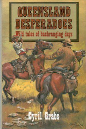 QUEENSLAND DESPERADOES Wild tales of bushranging days