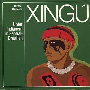 Xingú. Unter Indianern in Zentral-Brasilien.