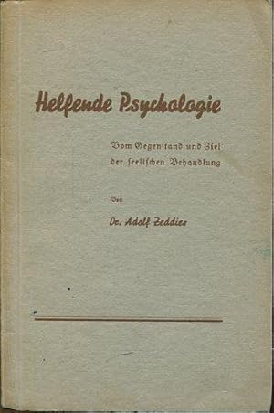 Helfende Psycholgie. Vom Gegenstand und Ziel der seelischen Behandlung. Dazu eine Beigabe.