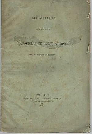 Mémoire sur l'Epoque de l'Apostolat de Saint Saturnin, premier évêque de Toulouse