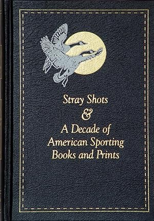 Image du vendeur pour STRAY SHOTS & A DECADE OF AMERICAN SPORTING BOOKS AND PRINTS mis en vente par Patrick Ayres,  Angling & Hunting Books