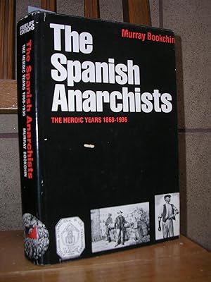 THE SPANISH ANARCHISTS. The Heroic Years 1868 - 1936