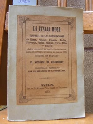 Seller image for LA ITALIA ROJA o Historia de las revoluciones de Roma, Npoles, palermo, Mesina, Florencia, Parma, Mdena, Turn, Miln y Venecia desde el advenimiento del Papa Pio IX en junio de 1846 hasta que regres a su capital en abril de 1850 for sale by LLIBRES del SENDERI