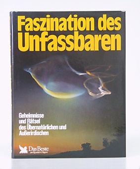 Faszination des Unfassbaren. Geheimnisse und Rätsel des Übernatürlichen und Außerirdischen.