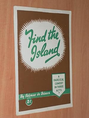 Seller image for Find the Island a trip to Galway a Farcial Comedy in Three Acts for sale by Dublin Bookbrowsers