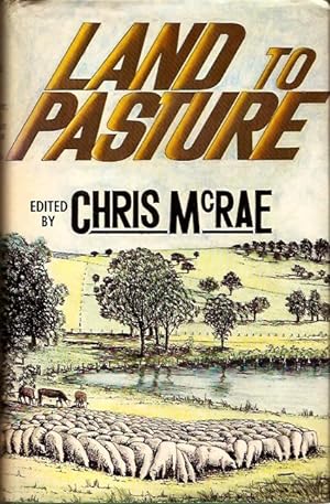 Seller image for Land to Pasture - Environment, Land Use and Primary Production in East Gippsland Produced as a Memorial to the late F.R. Drake, District Agricultural Officer, at Bairnsdale, 1945-1968. for sale by City Basement Books