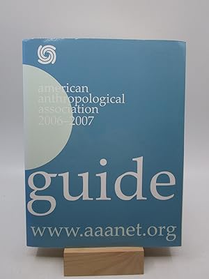 American Anthropological Association 2006-2007 Guide: a guide to programs, a directory of members