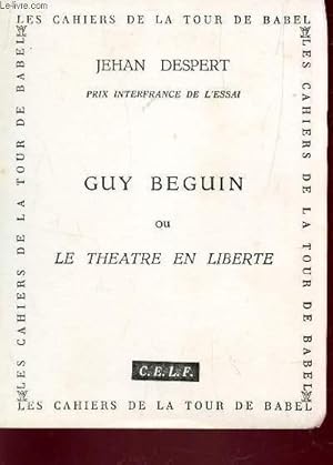 Bild des Verkufers fr GUY BEGUIN OU LE THEATRE EN LIBERTE. zum Verkauf von Le-Livre