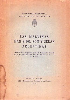 LAS MALVINAS HAN SIDO, SON Y SERAN ARGENTINAS. Publicación dispuesta por el honorable Senado el 2...