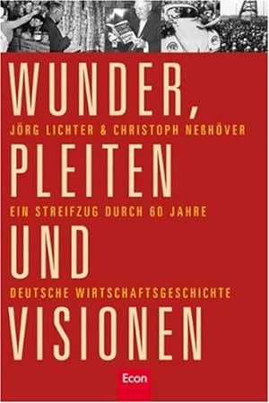 Wunder, Pleiten und Visionen: Ein Streifzug durch 60 Jahre deutsche Wirtschaftsgeschichte.