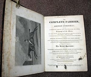 Seller image for The COMPLETE FARRIER And BRITISH SPORTSMAN: Containing a Systematic Enquiry into the Structure and Animal Economy of the Horse, the Causes, Syptoms, and Most-Approved Methods of Prevention and Cure for Every Disease to Which He is Liable: A Detection and Exposure of the Erroneous and Bad Methods of treatment generally adopted; with numerous approved and original recipes for various diseases. The whole rendered easy and familiar, with a view to general utility, and founded on the latest discoveries and experimental facts, to which the progress of improvement for the last twenty years in the veterinary art has led, interspersed with sporting anecdotes, and an account of the most celebrated horses, &c. &c. Equally important and interesting to the British sportsman: as well as inn-keepers, coach-masters, farmers, owners of stage-waggons, &c. Embellished with a series of engravings, executed in the first style of the art, from original drawings in the possession of noblemen and gentlemen of for sale by Tavistock Books, ABAA