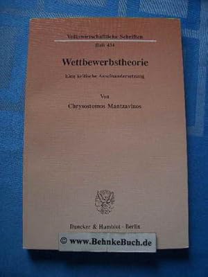 Wettbewerbstheorie : eine kritische Auseinandersetzung. von Chrysostomos Mantzavinos, Volkswirtsc...