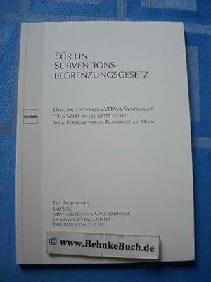 Bild des Verkufers fr Fr ein Subventionsbegrenzungsgesetz : Dokumentation des VDMA-Symposiums "Den Staat an die Kette Legen" am 8. Februar 1996 in Frankfurt am Main ; ein Projekt der Impuls, Stiftung fr den Maschinenbau, den Anlagenbau und die Informationstechnik. [Hrsg.: Verband Deutscher Maschinen- und Anlagenbau e.V. (VDMA). Red.: Astrid Klesse ; Ralph Wiechers]. zum Verkauf von Antiquariat BehnkeBuch