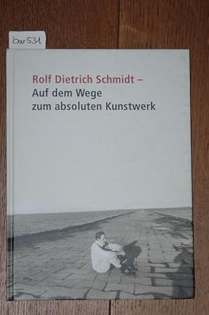 Bild des Verkufers fr Rolf Dietrich Schmidt - Auf dem Wege zum absoluten Kunstwerk. Redaktion Petra Lange. zum Verkauf von Antiquariat  Braun