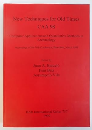 Bild des Verkufers fr New Techniques for Old Times - CAA 98. Computer Applications and Quantitative Methods in Archaeology. Proceedings of the 26th Conference, Barcelona, March 1998. With CD-ROM, tables and figures zum Verkauf von Der Buchfreund