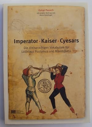 Bild des Verkufers fr Imperator - Kaiser - Cyesars. Die dreisprachigen Vokabulare fr Ladislaus Postumus und Maximilian I. Mit einem Beitrag von Alois Haidinger. Mit 28 Tafeln zum Verkauf von Der Buchfreund