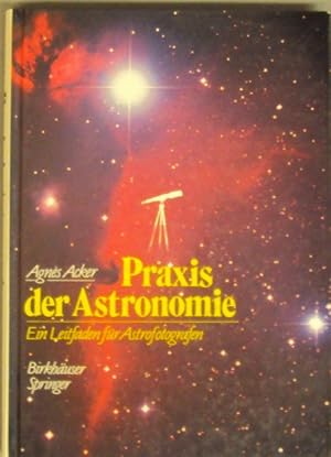 Bild des Verkufers fr Praxis der Astronomie. Ein Leitfaden fr Astrofotografen. Mit zahlr. Abb. zum Verkauf von Der Buchfreund