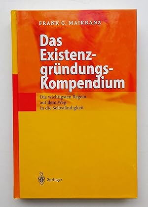 Seller image for Das Existenzgrndungs-Kompendium. Die wichtigsten Regeln auf dem Weg in die Selbstndigkeit. for sale by Der Buchfreund