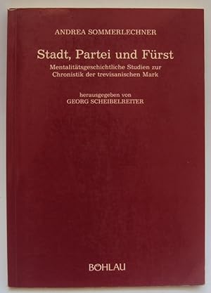 Bild des Verkufers fr Stadt, Partei und Frst. Mentalittsgeschichtliche Studien zur Chronistik der trevisanischen Mark. Hg. v. Georg Scheibelreiter. zum Verkauf von Der Buchfreund