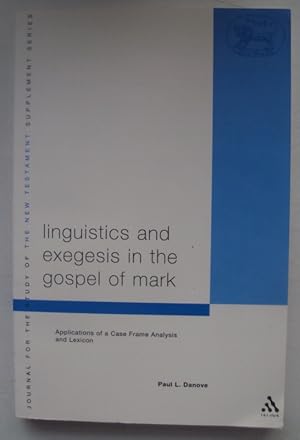 Bild des Verkufers fr Linguistics and Exegesis in the Gospel of Mark. Applications of a Case Frame Analysis and Lexicon. zum Verkauf von Der Buchfreund