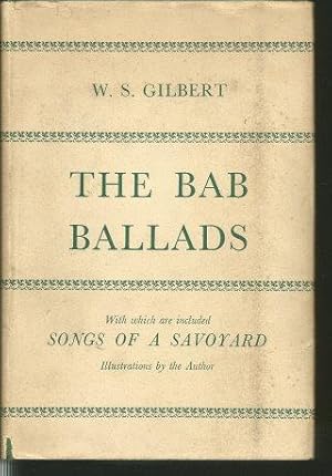 THE BAB BALLADS : With Which Are Included 'Songs of a Sayoyard'