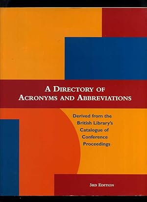 A Directory of Acronyms and Abbreviations Derived from the British Library's Catalogue of Confere...