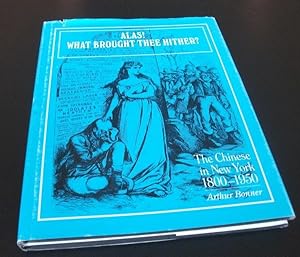 Alas! What Brought Thee Hither?:The Chinese in New York, 1800-1950