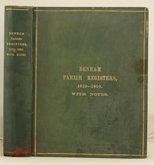 Denham Parish Registers, 1539-1850 with historical notes and notices