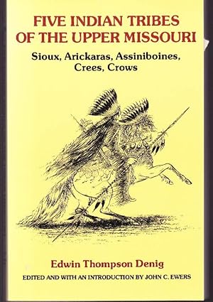 Image du vendeur pour Five Indian Tribes of the Upper Missouri: Sioux, Arickaras, Assiniboines, Crees, Crows mis en vente par Clausen Books, RMABA