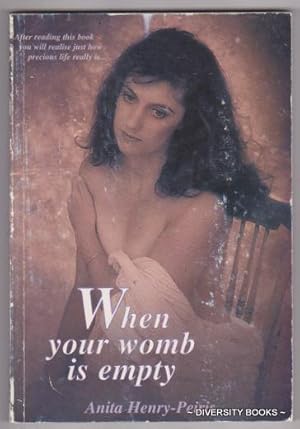 WHEN YOUR WOMB IS EMPTY : Stories of Infertility and Pregnancy-Loss; How to Attack and Prevent In...