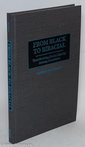 Imagen del vendedor de From Black to biracial: transforming racial identity among Americans a la venta por Bolerium Books Inc.