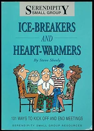 ICE-BREAKERS AND HEART WARMERS 101 Ways to Kick Off and End Meeetings