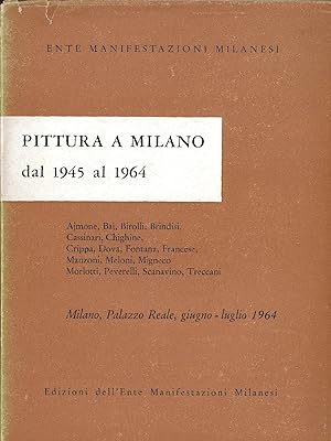 Immagine del venditore per PITTURA A MILANO dal 1945 al 1964 : Ajmone, Baj, Birolli, Brindisi, Cassinari, Chighine, Crippa, Dova, Fontana, Francese, Manzoni, Meloni, Migneco, Morlotti, Peverelli, Scanavino, Treccani - Milano, Palazzo Reale, giugno - luglio 1964 venduto da ART...on paper - 20th Century Art Books