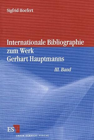 Internationale Bibliographie zum Werk Gerhart Hauptmanns: III. Band