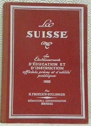 Imagen del vendedor de La Suisse, ses tablissements rputs d'ducation et d'instruction, homes, cliniques, sanatoria, stations climatiques et balnaires. 1922. a la venta por Bouquinerie du Varis