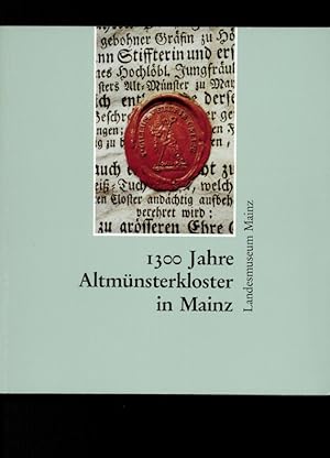 1300 Jahre Altmünsterkloster im Mainz. Abhandlungen und Ausstellungskatalog. Ausstellung im Lande...