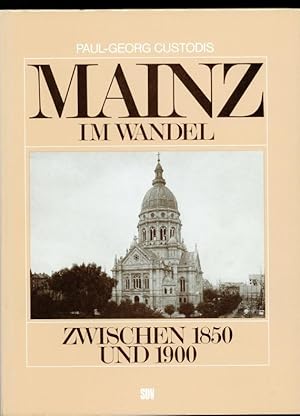 Mainz im Wandel 1850 - 1900. Mit einer Einführung von Dr. Anton Maria Keim.